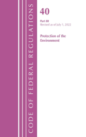 Code of Federal Regulations, Title 40 Protection of the Environment 80, Revised as of July 1, 2022: (Code of Federal Regulations, Title 40 Protection of the Environment)