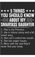 5 things you should know about my smartass daughter: A beautiful Daughter journal and Perfect gift journal for your daughter from dad, step dad, mom and step mom with 6x9 sizes 120 pages