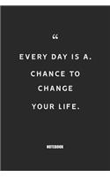 Every day is a chance to change your life