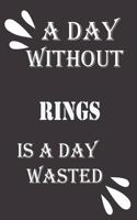 day without rings is a day wasted