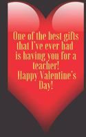 One of the best gifts that I've ever had is having you for a teacher! Happy Valentine's Day!