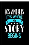 Los Angeles It's Where My Story Begins: Los Angeles Notebook, Diary and Journal with 120 Lined Pages