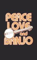 Peace Love and Banjo: Peace Love and Banjo Notebook /Joke Book / Diary Great Gift for Banjo or any other occasion. 110 Pages 6" by 9"