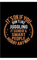It's Okay If You Don't Like Juggling It's Kind Of A Smart People Hobby Anyway