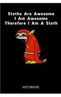 Sloths Are Awesome - I Am Awesome - Therefore I Am A Sloth: Sloth Notebook Journal - Blank Wide Ruled Paper - Funny Sloth Accessories - Sloth Gifts for Women, Men and Kids