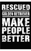 Rescued Golden Retriever Make People Better: Blank Lined Journal for Dog Lovers, Dog Mom, Dog Dad and Pet Owners