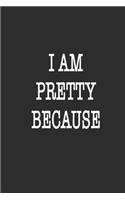 I Am Pretty Because Notebook Birthday Gift: Lined notebook / Journal Gift, 120 Pages, 6*9, Soft Cover, Matte Finish