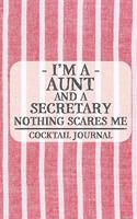 I'm a Aunt and a Secretary Nothing Scares Me Cocktail Journal: Blank Cocktail Journal to Write in for Women, Bartenders, Drink and Alcohol Log, Document all Your Special Recipes and Notes for Your Favorite ... f
