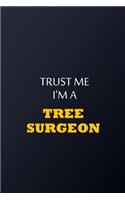 Trust Me I'm A Tree surgeon Notebook - Funny Tree surgeon Gift