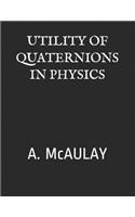 Utility of Quaternions in Physics