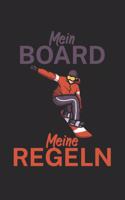 Mein Board meine Regeln: Notizbuch für Snowboardfahrer auf der Piste. 120 Seiten mit Seitezahlen. Für Notizen oder die Planung des Snowboard Ausflugs.