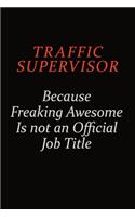 Traffic Supervisor Because Freaking Awesome Is Not An Official Job Title: Career journal, notebook and writing journal for encouraging men, women and kids. A framework for building your career.