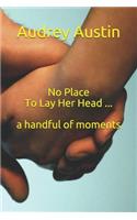 No Place To Lay Her Head ... a handful of moments