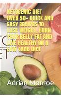 Ketogenic Diet: Over 50+ Quick and Easy Recipes to Lose Weight, Burn Your Belly Fat and Live Healthy on a Low Carb Diet