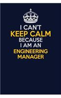 I Can't Keep Calm Because I Am An Engineering Manager: Career journal, notebook and writing journal for encouraging men, women and kids. A framework for building your career.