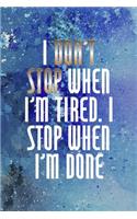 I Don't Stop When I'm Tired. I Stop When I'm Done
