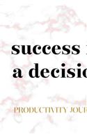 Success Is A Decision. Productivity Journal.