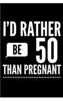 I'd Rather Be 50 Than Pregnant: Fifty Fun Novelty Notebook Gift for Birthday - Alternative Gift to Card - Funny Profanity Journal Gift for Men & Women