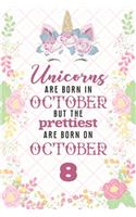 Unicorns Are Born In October But The Prettiest Are Born On October 8: Cute Blank Lined Notebook Gift for Girls and Birthday Card Alternative for Daughter Friend or Coworker