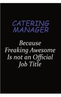 Catering Manager Because Freaking Awesome Is Not An Official Job Title: Career journal, notebook and writing journal for encouraging men, women and kids. A framework for building your career.