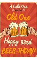 A Cold One For The Old One Hoppy 93rd Beer-thday: Funny Beer 93rd Birthday Card / Journal / Notebook / Diary Punny Gag Gift Idea Way Better Then A Card (6x9 - 110 Blank Lined Pages)