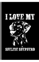 I love my Sheltie Shepherd: For Dogs Puppy Animal Lovers Cute Animal Composition Book Smiley Sayings Funny Vet Tech Veterinarian Animal Rescue Sarcastic For Kids Veterinarian P