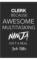Clerk Because Awesome Multitasking Ninja Isn't A Real Job Title: Blank Lined Journal For Clerks