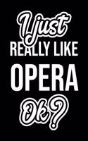I Just Really Like Opera Ok?