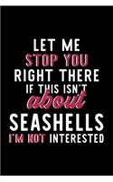 Let Me Stop You Right There If This Isn't About Seashells I'm Not Interested