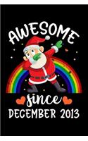 Awesome Since December 2013: Dabbing Santa Claus Christmas Kids Boys Girls Dab Xmas Birthday Gifts Journal, Funny Rainbow Dabbing Santa Birthday Notebook, Cute 6th December Birt