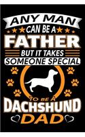 Any Man Can Be A Father But It Takes Someone Special To Be A Dachshund Dad