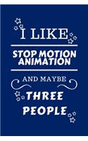 I Like Stop Motion Animation And Maybe Three People