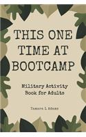 This One Time At Boot Camp: Military Activity Book for Adults
