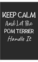 Keep Calm And Let The Pom Terrier Handle It