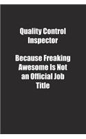 Quality Control Inspector Because Freaking Awesome Is Not an Official Job Title.: Lined notebook