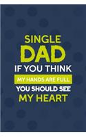 Single Dad If You Think My Hands Are Full You Should See My Heart: All Purpose 6x9 Blank Lined Notebook Journal Way Better Than A Card Trendy Unique Gift Blue Texture Single Dad