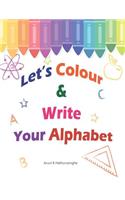 Let's Colour & Write Your Alphabet