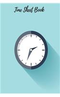 Time Sheet Book: Weekly Timesheet Keeper, Work Hours Organizer, a Perfect Notebook Diary to Record and Monitor Working Hours (Employment Log Journal) 6inches by 9inc