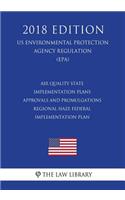 Air Quality State Implementation Plans - Approvals and Promulgations - Regional Haze Federal Implementation Plan (US Environmental Protection Agency Regulation) (EPA) (2018 Edition)