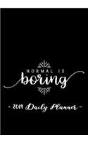 2019 Daily Planner - Normal Is Boring: 7 X 10, 12 Month Success Planner, 2019 Calendar, Daily, Weekly and Monthly Personal Planner, Goal Setting Journal, Increase Productivity, 150 Pages