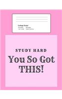 Study Hard - You So Got This!: Notebook, Composition Book, 7.44 X 9.69 Book, 200 Paged College Ruled, Slogan, Study Hard - You So Got This!