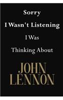 Sorry I Wasn't Listening I Was Thinking About John Lennon