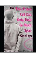 The 'this Prison Cell Can Only Hold So Much Love!' Series