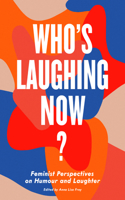 Who's Laughing Now?: Feminist Perspectives on Humour and Laughter