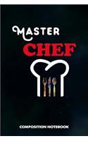 Master Chef: Composition Notebook, Birthday Journal for Restaurant Trained Cooks to Write on