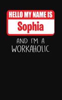 Hello My Name Is Sophia: And I'm a Workaholic Lined Journal College Ruled Notebook Composition Book Diary