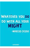 Whatever You Do Do with All Your Might - Marcus Cicero: Blank Lined Motivational Inspirational Quote Journal