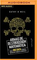Armas de Destruccion Matematica: Como El Big Data Aumenta La Desigualdad (Narración En Castellano)