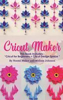 Cricut Maker: This Book Includes: "Cricut for Beginners + Cricut Design Space "