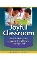 Joyful Classroom: Practical Ways to Engage and Challenge Students K-6